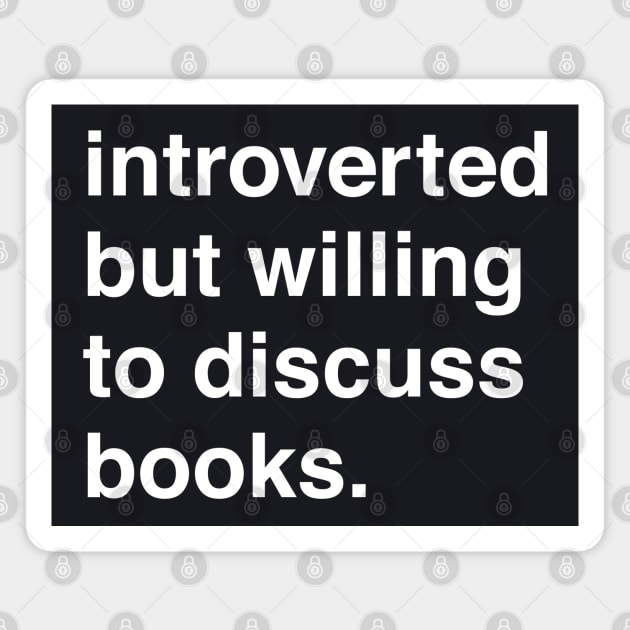 Introverted But Willing to Discuss Books Magnet by machmigo